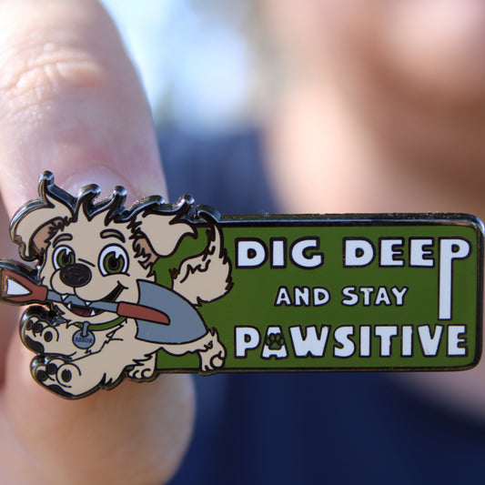 Dig Deep and Stay Pawsitive Pin - LE 100