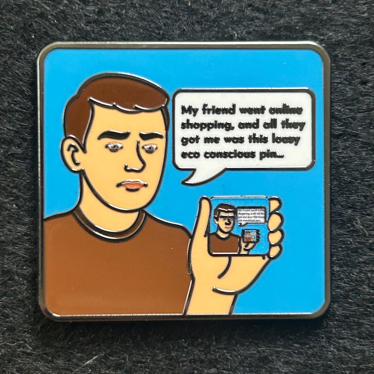 2025 - My Friend Went Online Shopping And All They Got Me Was This Eco Conscious Pin - Hive Exclusive