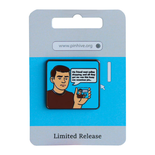 My friend went online shopping eco conscious meme enamel pin