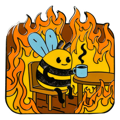 2025 - Everything Is Fine - Bee Sipping Tea In Fire Pin