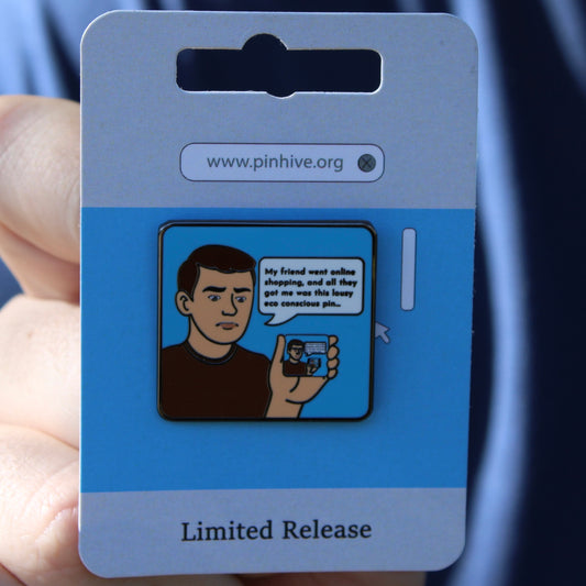 My Friend Went Online Shopping And All They Got Me Was This Eco Conscious Pin